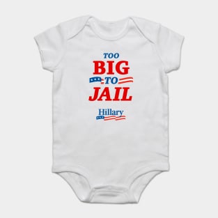Too Big To Jail Hillary Clinton 2016 Baby Bodysuit